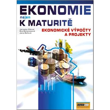 

Ekonomie nejen k maturitě Ekonomické výpočty a projekty