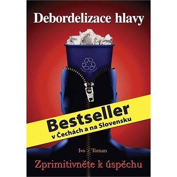 

Debordelizace hlavy: Zprimitivněte k úspěchu