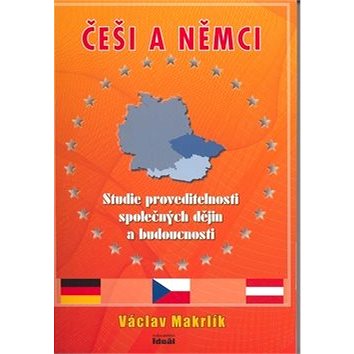 

Češi a Němci: Studie proveditelnosti společných dějin a budoucnosti