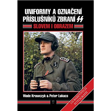 

Uniformy a označení příslušníků zbraní SS: Slovem i obrazem