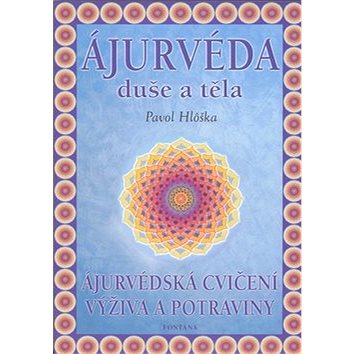 

Ájurvéda duše a těla: Ájurvédská cvičení, výživa a potraviny