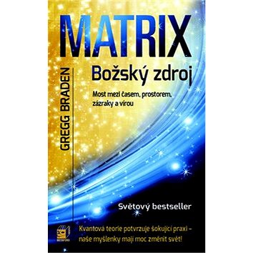 

Matrix Božský zdroj: Most mezi časem, prostorem, zázraky a vírou