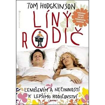 

Líný rodič: Lenošením a nečinností k lepšímu rodičovství