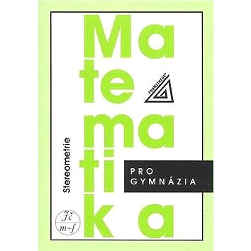 

Matematika pro gymnázia Stereometrie