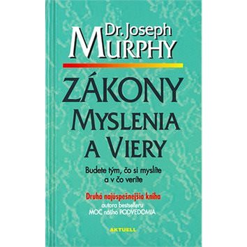 

Zákony myslenia a viery: Budete tým, čo si myslíte a v čo veríte