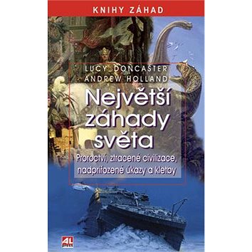 

Největší záhady světa: Proroctví, ztracené civilizace, nadpřirozené úkazy a kletby