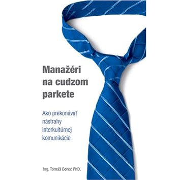 

Manažéri na cudzom parkete: Ako prekonávať nástrahy interkultúrnej komunikácie