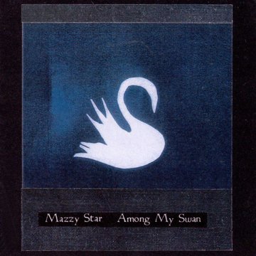 

Mazzy Star: Among My Swan