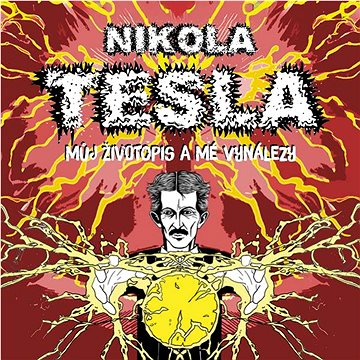 

Tesla Nikola: Můj životopis a mé vynálezy