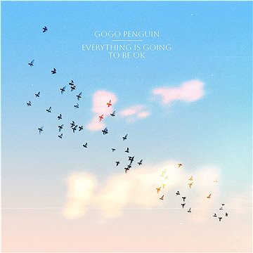 

Gogo Penguin: Everything is Going To Be OK