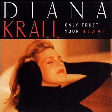 

Krall Diana: Only Trust Your Heart
