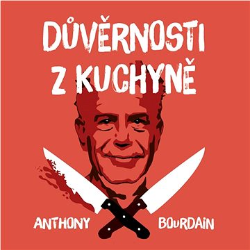 

Bourdain Anthony: Důvěrnosti z kuchyně (2x CD)