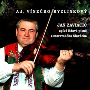

Zaviačič Jan: Aj, vínečko ryzlinkový