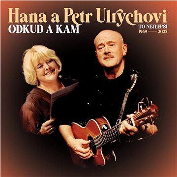 

Ulrychovi Hana a Petr: Odkud a kam / To nejlepší 1969-2022
