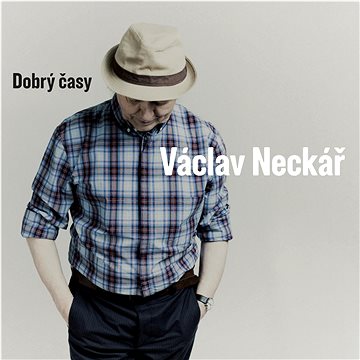 

Neckář Václav: Dobrý časy