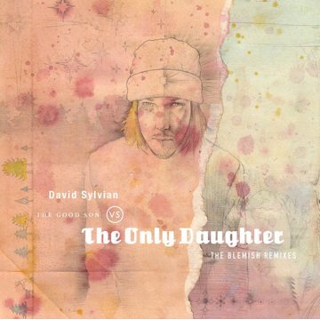 

Sylvian David: The Good Son Vs. The Only Daughter - The Blemish Remixes