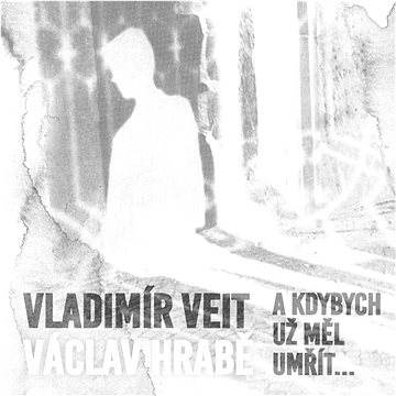 

Veit Vladimír, Hrabě Václav: A kdybych už měl umřít...