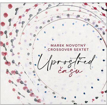 

Novotný Marek, CrossOver Sextet: Uprostřed času