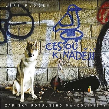 

Plocek Jiří: Cestou k naději. Zápisky potulného mandolinisty