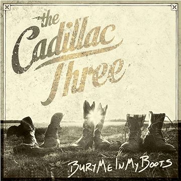 

Cadillac Three: Bury Me in My Boots