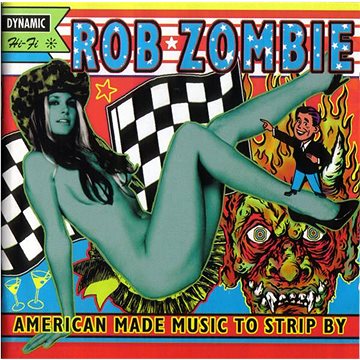 

Rob Zombie: American Made Music To Strip By
