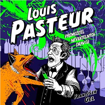 

Gel František Louis Pasteur Přemožitel neviditelných dravců