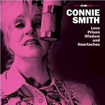 

Connie Smith: Love, Prison, Wisdom and Heartaches
