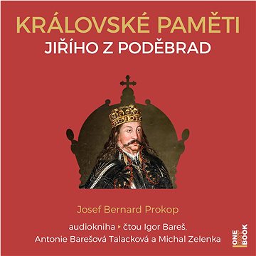 

Prokop Josef Bernard: Královské paměti Jiřího z Poděbrad