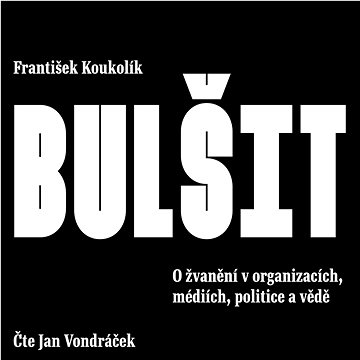 

Koukolík František: Bulšit - O žvanění v organizacích atd.