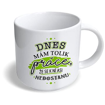 

Nekupto Vtipný hrnek Dnes mám tolik práce…