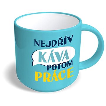 

Nekupto Vtipný hrnek Nejdřív káva potom práce