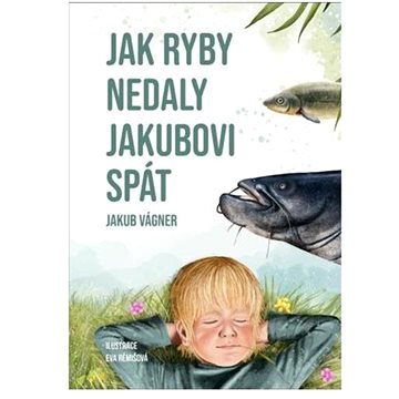 

Jakub Vágner: Jak ryby nedaly Jakubovi spát