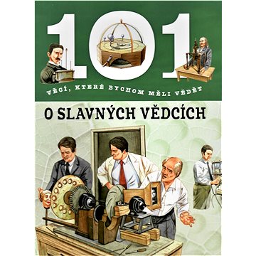 

101 věcí o slavných vědcích
