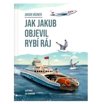 

Jakub Vágner: Jak Jakub objevil rybí ráj