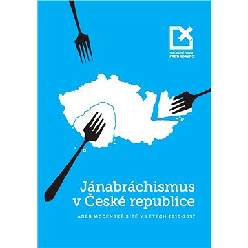 

Jánabráchismus v České republice aneb mocenské sítě v letech 2010–2017