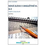 Nová slova v angličtině: anglicko-český slovník  díl 3, Q-Z - Elektronická kniha