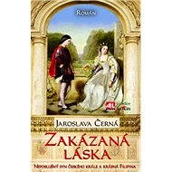Zakázaná láska - neposlušný syn českého krále a krásná Filipina - Elektronická kniha
