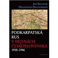 Podkarpatská Rus v dějinách Československa 1918–1946 - Elektronická kniha