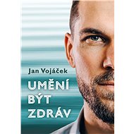 Jan Vojáček: Umění být zdráv - Elektronická kniha