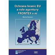 Ochrana hranic EU a role agentury FRONTEX v ní - Elektronická kniha