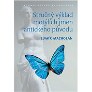 Stručný výklad motýlích jmen antického původu. Entomologická etymologie - Elektronická kniha