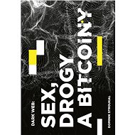 Dark Web: Sex, drogy a bitcoiny - Elektronická kniha