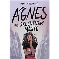Ágnes ve skleněném městě - Elektronická kniha