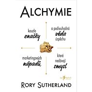 Alchymie: Kouzlo značky a podivuhodná věda úspěchu marketingových nápadů, které nedávají smysl - Elektronická kniha