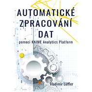 Automatické zpracování dat pomocí KNIME Analytics Platform - Elektronická kniha