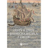 Cesty a život Jindřicha Hýzrla z Chodů - Elektronická kniha