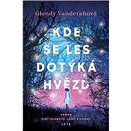 Kde se les dotýká hvězd - Glendy Vanderahová, 360 stran