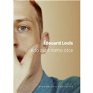 Kdo zabil mého otce - Edouard Louis, 96 stran