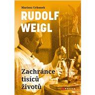 Rudolf Weigl: Zachránce tisíců životů - Mariusz Urbanek, 336 stran