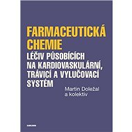 Farmaceutická chemie léčiv působících na kardiovaskulární, trávicí a vylučovací systém - Elektronická kniha